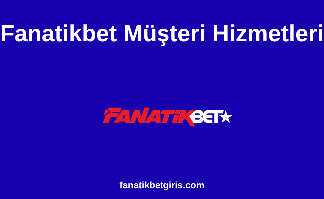 Fanatikbet Müşteri Hizmetleri